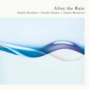 Double Rainbow=小沼ようすけ×宮本貴奈 2nd 『After the Rain』